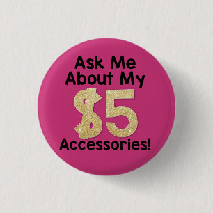 Ask Me About My $5 Accessories Button