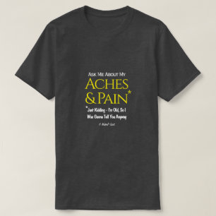 Ask Me About My Aches & Pain - A MisterP Shirt