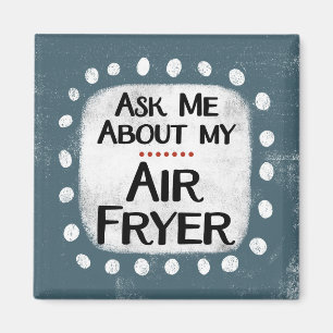 Ask Me About My Air Fryer Refrigerator Magnet