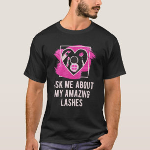 Ask Me About My Amazing Lashes Makeup Artist Cosme T-Shirt