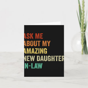 Ask Me About My Amazing New Daughter In Law  Card