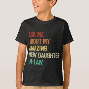 Ask Me About My Amazing New Daughter In Law  T-Shirt