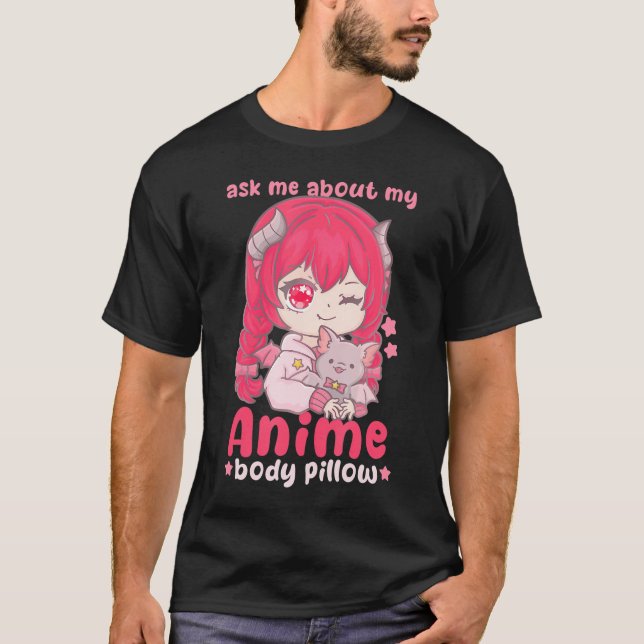 Ask Me About My Anime Body Pillow I Chibi Kawaii C T-Shirt (Front)