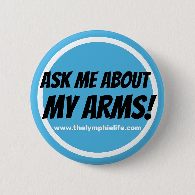 "Ask Me About My Arms!" Circlular Button (Front)