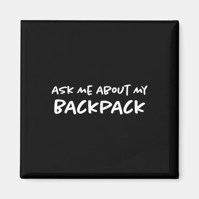 Ask Me About My Backpack Hiking Backpacker Funny H Magnet (Front)