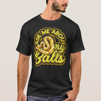 Ask me about my Balls Funny Ball Python Snake 1 T-Shirt