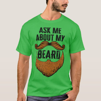 Ask Me About My Beard Funny Beard Baby Face Gift F T-Shirt