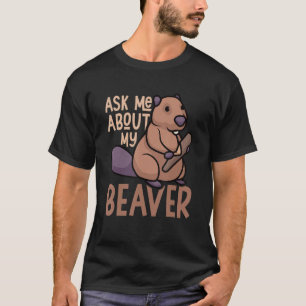 Ask Me About My Beaver Funny Beaver Lover Dam_2 T-Shirt