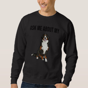 Ask Me About My Bernese Mountain Dog Sweatshirt