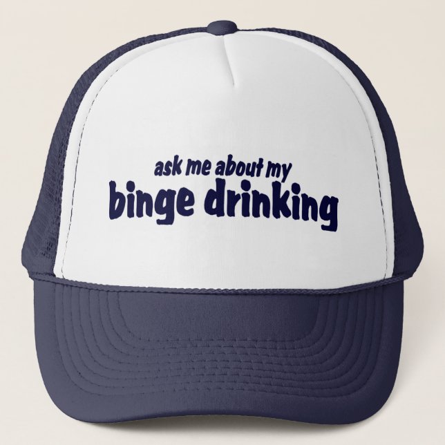 Ask Me About My Binge Drinking !  Trucker Hat (Front)