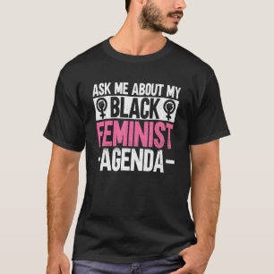 Ask Me About My Black Feminist Agenda Black Women T-Shirt