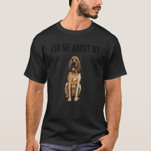 Ask Me About My Bloodhound Dog T-Shirt