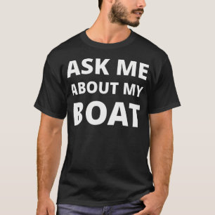 Ask Me About My Boat T-Shirt