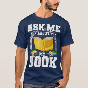 Ask Me About My Book Books Lovers Reading T-Shirt