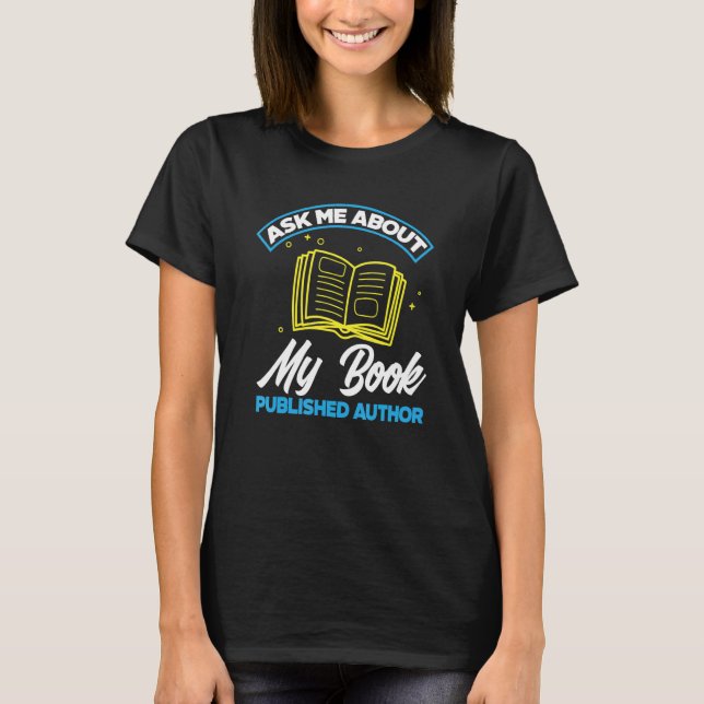 Ask Me About My Book Published Author  Author Writ T-Shirt (Front)