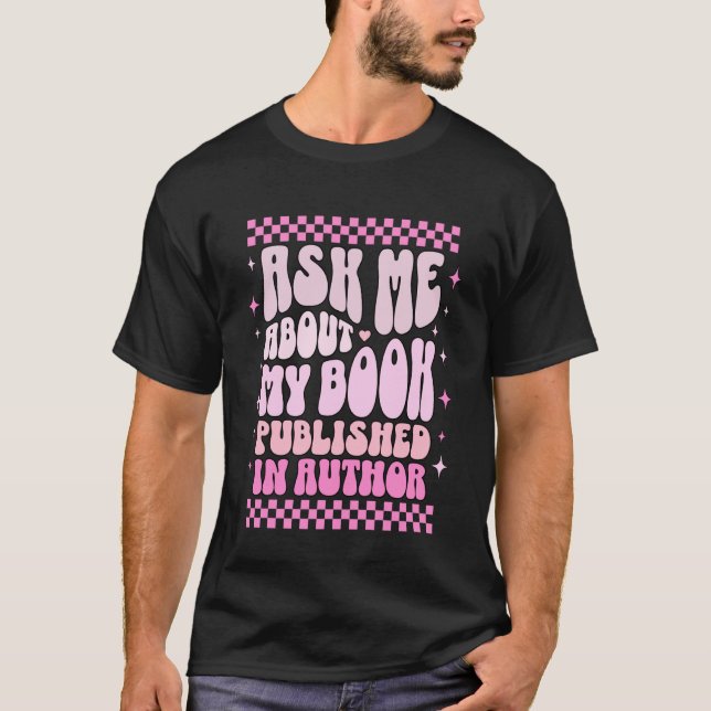 Ask Me About My Book Published Author Funny Author T-Shirt (Front)