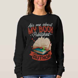 Ask Me About My Book Published Author Sweatshirt