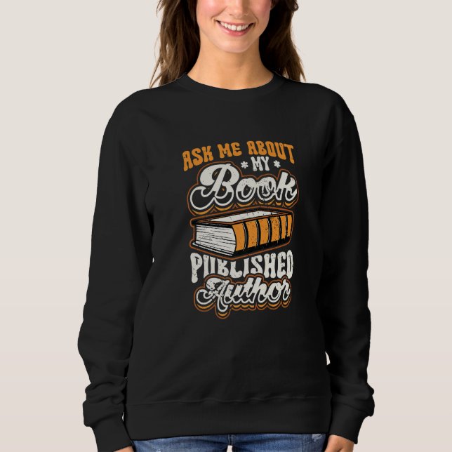 Ask Me About My Book Published Author Writer   Sweatshirt (Front)