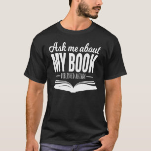 Ask Me About My Book Published Author Writer T-Shirt