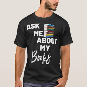 Ask Me About My Books (Book Swag) T-Shirt