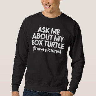 Ask Me About My Box Turtle Parent Reptile Mum Dad Sweatshirt