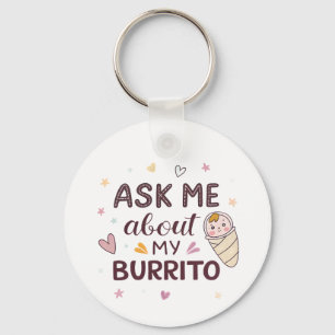 Ask Me About My Burrito Cute Baby Art Key Ring