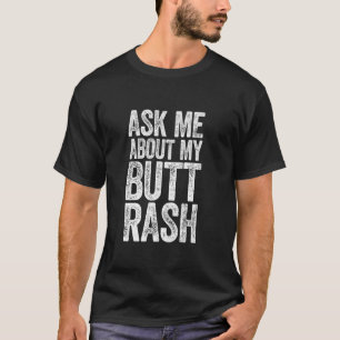 Ask Me About My Butt Rash Shirt Embarrassing Bache