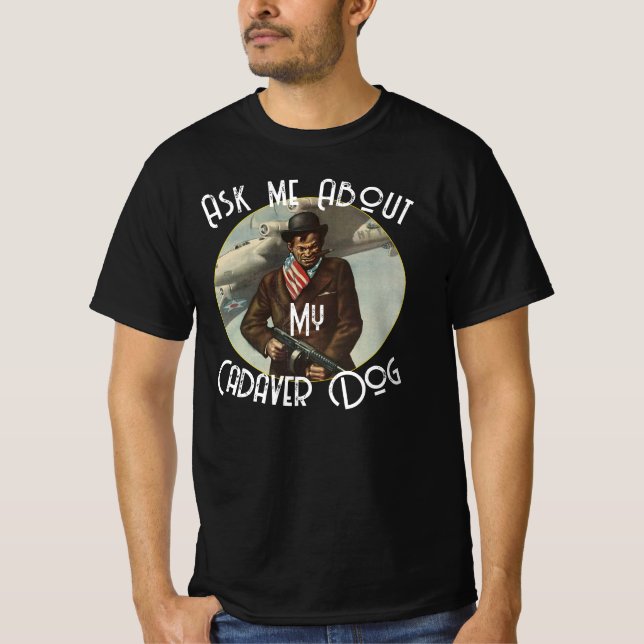 Ask me About my Cadaver Dog T-Shirt (Front)