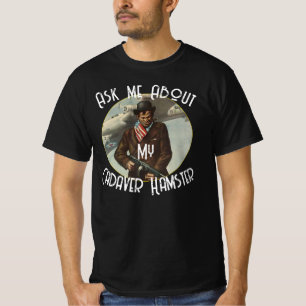 Ask me About my Cadaver Hamster Party TShirt 2045