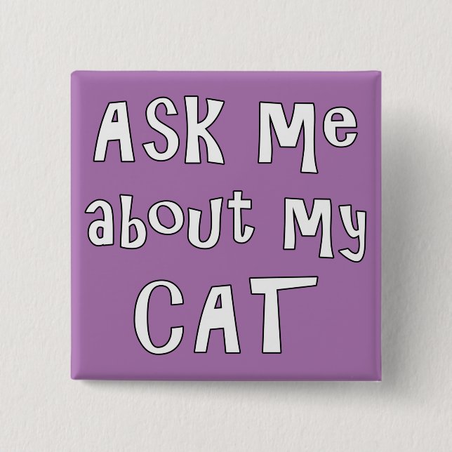 Ask me about my Cat   15 Cm Square Badge (Front)