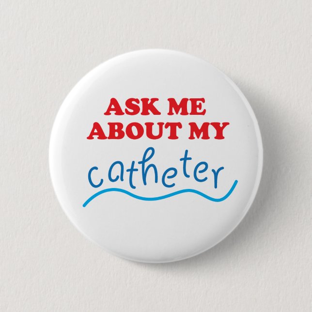 Ask Me About My Catheter 6 Cm Round Badge (Front)
