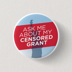 "Ask Me About My Censored Grant" button