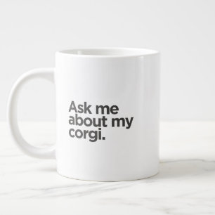 'Ask Me About My Corgi.' Funny Corgi Parent Gift Large Coffee Mug