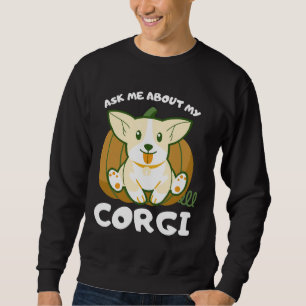 Ask Me About My Corgi Sweatshirt