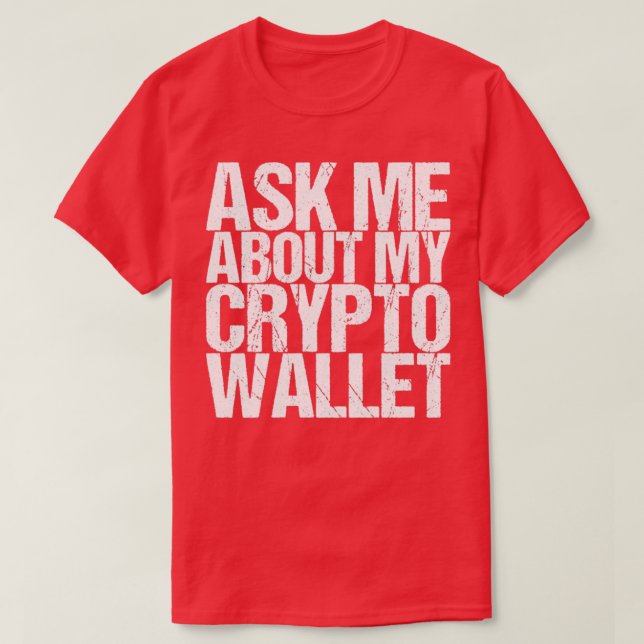 Ask Me About My Crypto Wallet T-Shirt (Design Front)