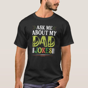 Ask Me About My Dad Jokes Humour Quote Father's D T-Shirt