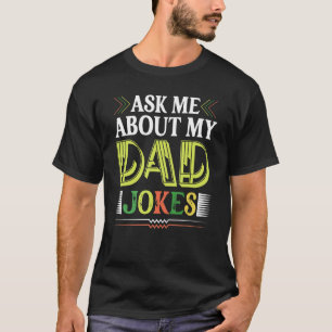 Ask Me About My Dad Jokes Humour Quote Father's D T-Shirt