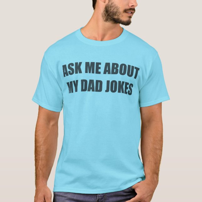 Ask me about my dad jokes. T-Shirt (Front)