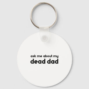 Ask Me About My Dead Dad Funny Sarcasm Saying Key Ring