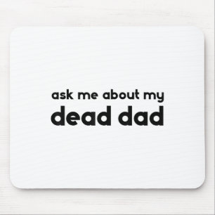 Ask Me About My Dead Dad Funny Sarcasm Saying Mouse Mat