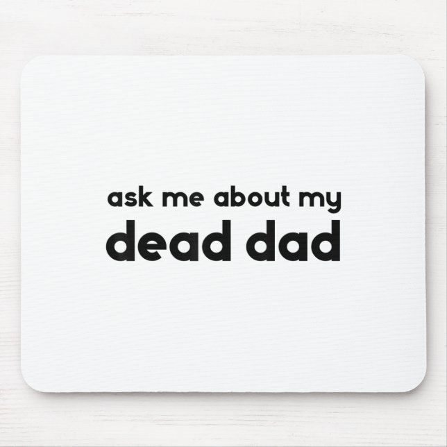 Ask Me About My Dead Dad Funny Sarcasm Saying  Mouse Mat (Front)