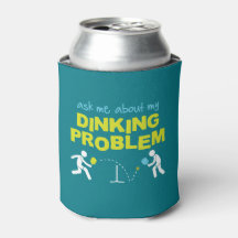 Ask Me About My Dinking Problem Can Cooler