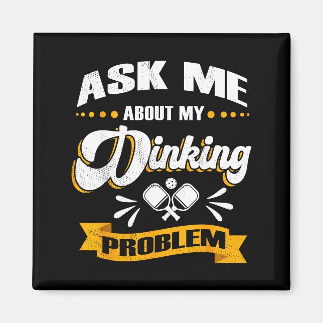 Ask me about my dinking problem - funny pickle bal magnet (Front)