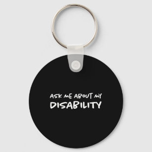 Ask Me About My Disability Disabled Disabilities Key Ring