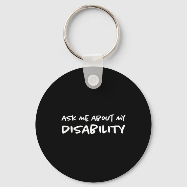 Ask Me About My Disability  Disabled Disabilities  Key Ring (Front)