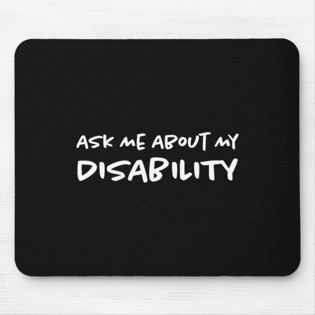 Ask Me About My Disability  Disabled Disabilities  Mouse Mat (Front)