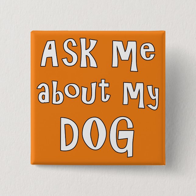 Ask me about my Dog   15 Cm Square Badge (Front)