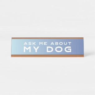 Ask Me About My Dog   Blue Ombre Desk Sign