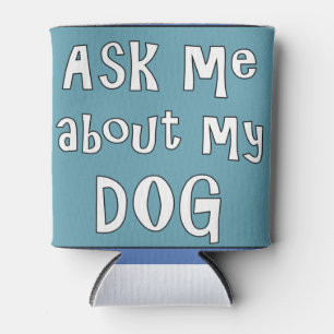 Ask me about my Dog Can Cooler