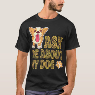 ASK ME ABOUT MY DOG cute puppy dog draw T-Shirt